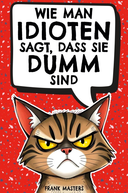 Wie man Idioten sagt, dass sie dumm sind - Frank Masters