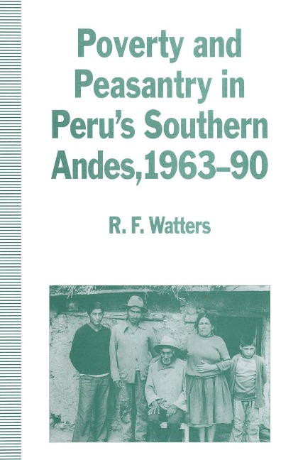 Poverty and Peasantry in Peru's Southern Andes, 1963-90 - R. F. Watters