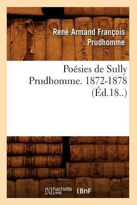 Poésies de Sully Prudhomme. 1872-1878 (Éd.18..) - René Armand François Prudhomme