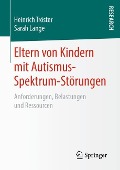 Eltern von Kindern mit Autismus-Spektrum-Störungen - Heinrich Tröster, Sarah Lange