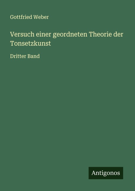 Versuch einer geordneten Theorie der Tonsetzkunst - Gottfried Weber