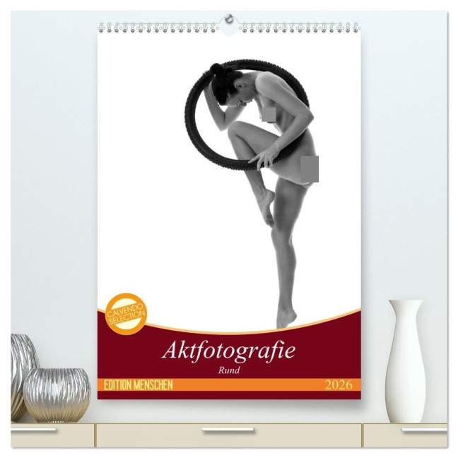 Rund - Aktfotografie (hochwertiger Premium Wandkalender 2026 DIN A2 hoch), Kunstdruck in Hochglanz - Www. Blick-Felder. Ch Geiser