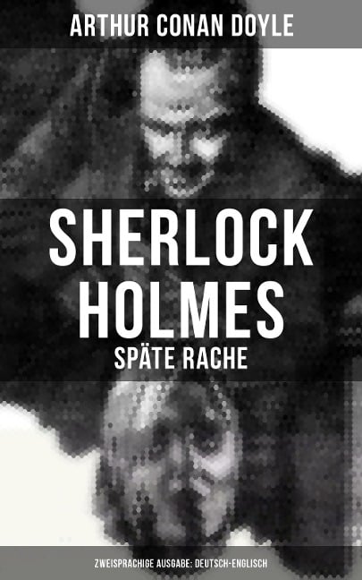 Sherlock Holmes: Späte Rache (Zweisprachige Ausgabe: Deutsch-Englisch) - Arthur Conan Doyle