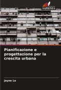 Cover-Bild zum Titel 'Pianificazione e progettazione per la crescita urbana' von 'Jayne Lo'