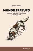 Cover-Bild zum Titel 'Mondo tartufo. Com'è fatto, dove cercarlo e come trovarlo. Con l'aiuto del cane' von 'Laurenzo Mignani'