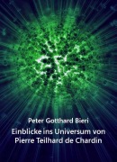 Cover-Bild zum Titel 'Einblicke ins Universum von Pierre Teilhard de Chardin' von 'Peter Gotth. Bieri'