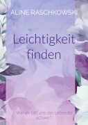 Cover-Bild zum Titel 'Leichtigkeit finden' von 'Aline Raschkowski'