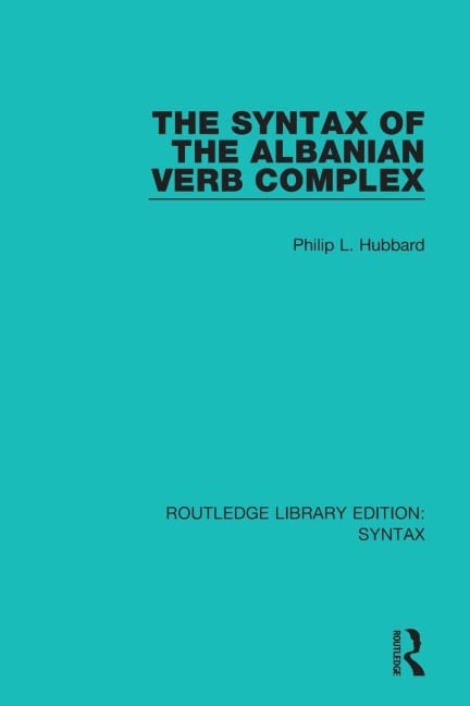 The Syntax of the Albanian Verb Complex - Philip L. Hubbard