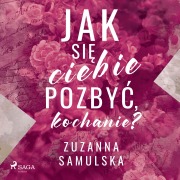 Cover-Bild zum Titel 'Jak si¿ ciebie pozby¿, kochanie?' von 'Zuzanna Samulska'