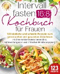 Cover-Bild zum Titel 'Intervallfasten 16:8 Kochbuch für Frauen: 123 köstliche und schnelle Rezepte zum genussvollen und gesunden Abnehmen mit intermittierendem Fasten (inkl. Nährwertangaben und 4 Wochen Ernährungsplan)' von 'Food Stars'