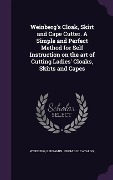 Cover-Bild zum Titel 'Weinberg's Cloak, Skirt and Cape Cutter. A Simple and Perfect Method for Self Instruction on the art of Cutting Ladies' Cloaks, Skirts and Capes' von ''