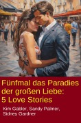 Cover-Bild zum Titel 'Fünfmal das Paradies der großen Liebe: 5 Love Stories' von 'Kim Gabler, Sandy Palmer, Sidney Gardner'