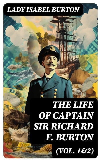 The Life of Captain Sir Richard F. Burton (Vol. 1&2) - Lady Isabel Burton