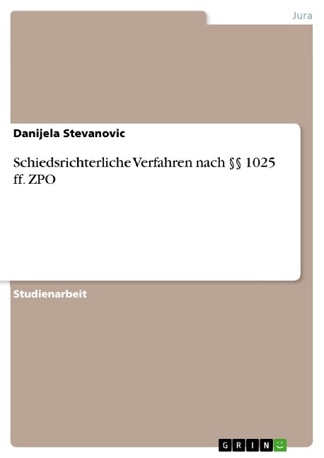 Schiedsrichterliche Verfahren nach §§ 1025 ff. ZPO - Danijela Stevanovic