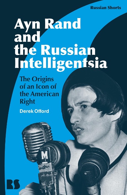 Ayn Rand and the Russian Intelligentsia - Derek Offord