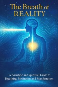 Cover-Bild zum Titel 'The Breath of Reality - A Scientific and Spiritual Guide to Breathing, Meditation and Manifestation' von 'Ylia Callan'
