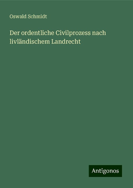 Der ordentliche Civilprozess nach livländischem Landrecht - Oswald Schmidt