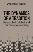Cover-Bild zum Titel 'The Dynamics of a Tradition Kasturbhai Lalbhai and his Entrepreneurship' von 'Dwijendra Tripathi'