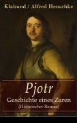 Cover-Bild zum Titel 'Pjotr - Geschichte eines Zaren (Historischer Roman)' von 'Klabund, Alfred Henschke'