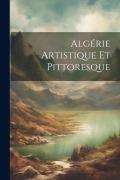 Algérie Artistique Et Pittoresque - Anonymous