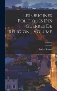 Cover-Bild zum Titel 'Les origines politiques des guerres de religion .. Volume; Volume 2' von 'Lucien Romier'