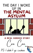 The Day I Woke Up in the Mental Asylum! Ps: I Didn't Go Cuckoo (Does MAGA really suck?, #1) - Cee Cee