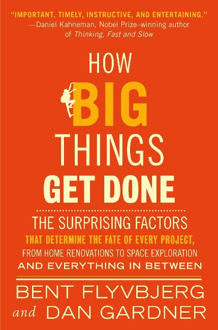 How Big Things Get Done - Bent Flyvbjerg, Dan Gardner