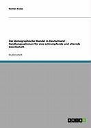Der demographische Wandel in Deutschland - Handlungsoptionen für eine schrumpfende und alternde Gesellschaft - Norman Knabe