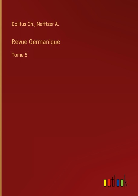 Revue Germanique - Dollfus Ch., Nefftzer A.