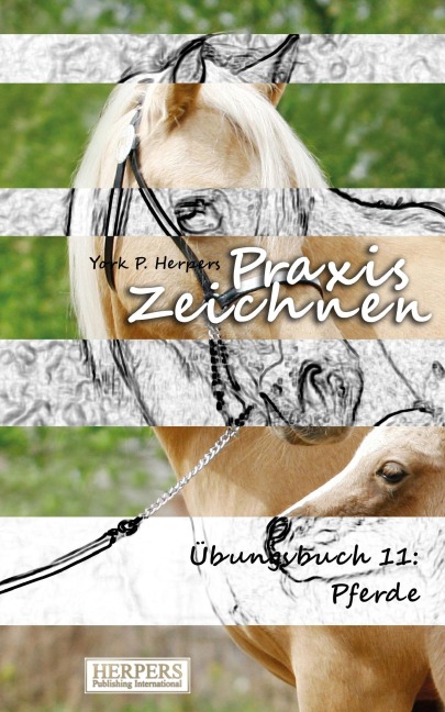 Praxis Zeichnen - Übungsbuch 11: Pferde - York P. Herpers