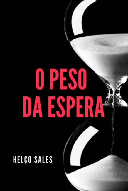 O Peso Da Espera - Francisco Helco Sales
