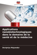 Cover-Bild zum Titel 'Applications nanobiotechnologiques dans le domaine de la santé et de la médecine' von 'Devipriya Majumder'