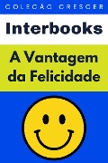 Cover-Bild zum Titel 'A Vantagem da Felicidade (Coleção Crescer, #9)' von 'Interbooks'