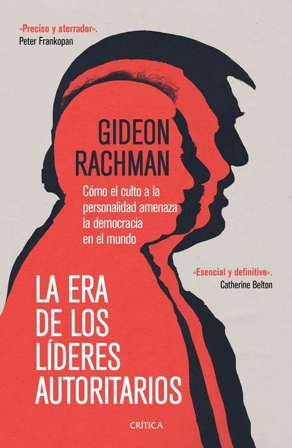 La Era de Los Líderes Autoritarios: La Era de Los Líderes Autoritarios Cómo El Culto a la Personalidad Amenaza La Democracia En El Mundo - Gideon Rachman