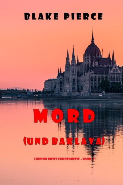 Mord (und Baklava) (London Roses Europareise - Band 1) - Blake Pierce