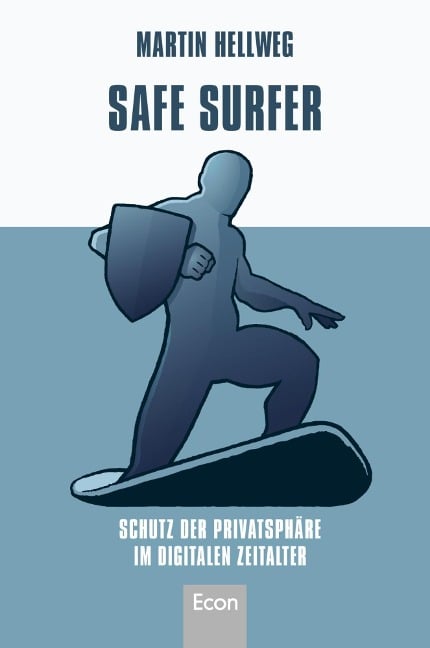 Safe Surfer - 52 Tipps zum Schutz Ihrer Privatsphäre im digitalen Zeitalter - Martin Hellweg
