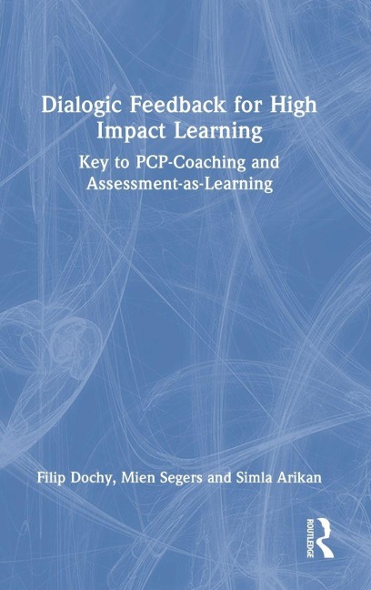 Dialogic Feedback for High Impact Learning - Filip Dochy, Simla Arikan, Mien Segers