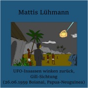 Cover-Bild zum Titel 'UFO-Insassen winken zurück, Gill-Sichtung (26.06.1959 Boianai, Papua-Neuguinea)' von 'Mattis Lühmann, Mattis Lühmann'
