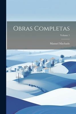 Obras Completas; Volume 1 - Manuel Machado