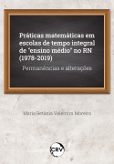 Práticas matemáticas em escolas de tempo integral de "ensino médio" no RN (1978-2019) - Maria Betânia Valentim Moreira