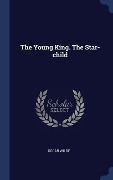 Cover-Bild zum Titel 'The Young King. The Star-child' von 'Oscar Wilde'