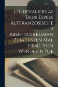 Cover-Bild zum Titel 'Li Chevaliers as deus Espees Altfranzösischer Abenteuerroman zum ersten Mal hrsg. von Wendelin Foe' von 'Anonymous'