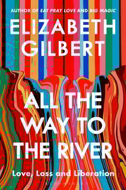 All the Way to the River - Elizabeth Gilbert