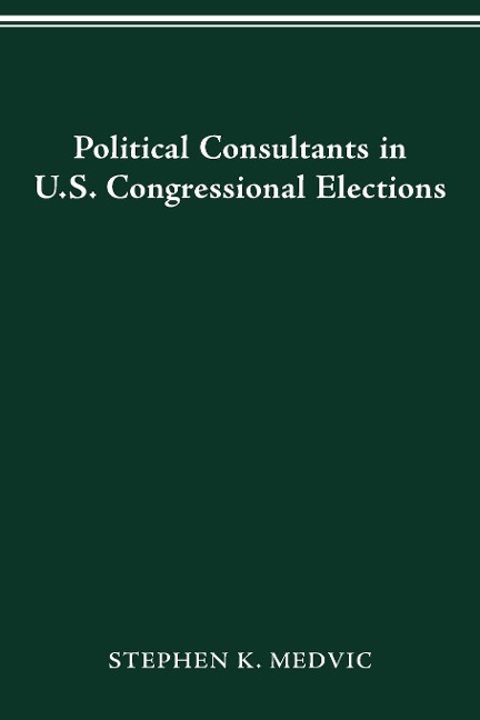 POLITICAL CONSULTANTS IN US CONGRESS ELECTIONS - Stephen K. Medvic