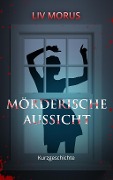 Cover-Bild zum Titel 'Mörderische Aussicht' von 'Liv Morus'