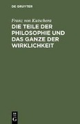 Die Teile der Philosophie und das Ganze der Wirklichkeit - Franz Von Kutschera