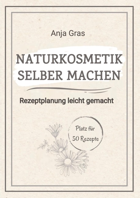 Naturkosmetik selber machen - Anja Gras