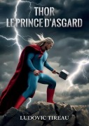 Cover-Bild zum Titel 'Thor Le Prince d'Asgard' von 'Ludovic Tireau'