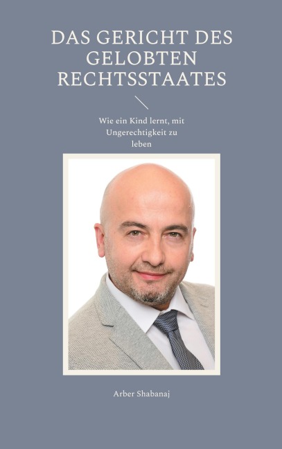 Das Gericht des gelobten Rechtsstaates - Arber Shabanaj