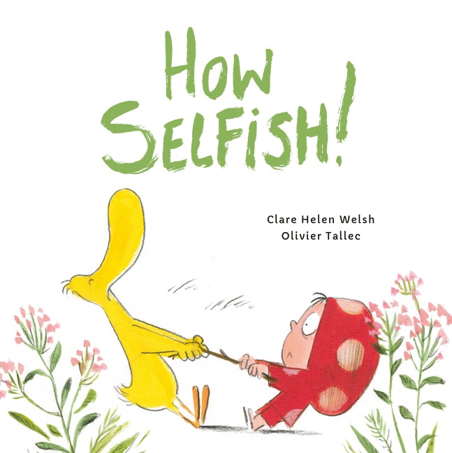 How Selfish - Clare Helen Welsh, Olivier Tallec